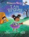 I Am Brave!: An Acorn Book (Princess Truly #5)