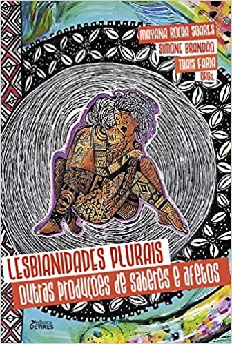 Lesbianidades Plurais: Outras Produções De Saberes E Afetos