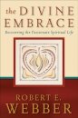 The Divine Embrace – Recovering the Passionate Spiritual Life