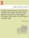 Turkey and Russia, Their Races, History and Wars. Embracing a Graphic Account of the Great Crimean War and of the Russo-Turkish War