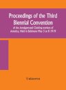 Proceedings of the Third Biennial Convention of the Amalgamated Clothing workers of America, Held in Baltimore May 3 to 8 1919
