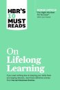 HBR's 10 Must Reads on Lifelong Learning (with bonus article "The Right Mindset for Success" with Carol Dweck)