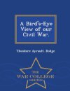 A Bird's-Eye View of Our Civil War. - War College Series