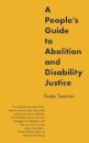 A People's Guide to Abolition and Disability Justice