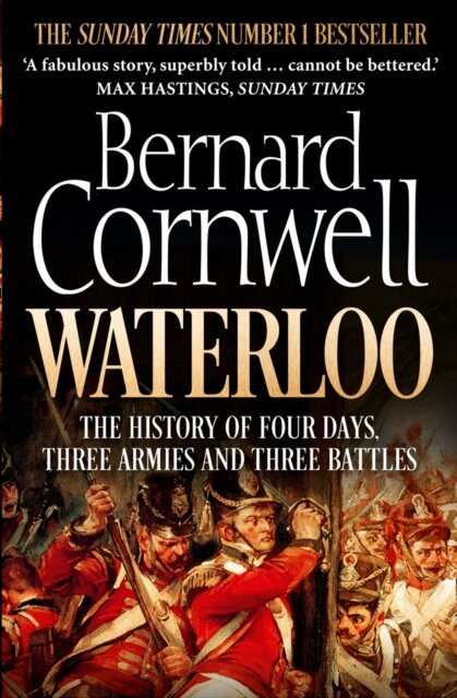 Waterloo: The History Of Four Days Three Armies A