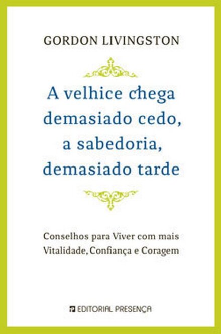 A Velhice Chega Demasiado Cedo, a Sabedoria Demasiado Tarde