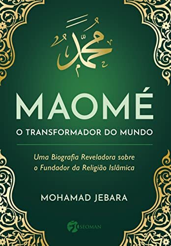 Maomé, O Transformador Do Mundo; Uma Biografia Reveladora