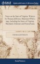 Notes on the State of Virginia. Written by Thomas Jefferson. Illustrated With a map, Including the States of Virginia, Maryland, Delaware and Pennsylvania