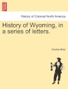 History of Wyoming, in a series of letters.