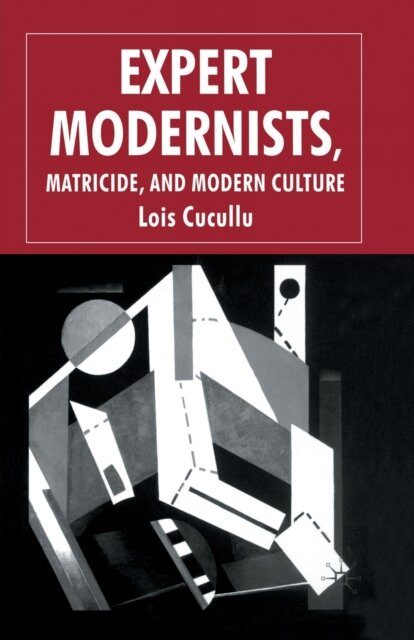 Expert Modernists, Matricide and Modern Culture