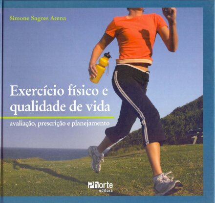 Exercício Físico e Qualidade de Vida. Avaliação, Prescrição e Planejamento