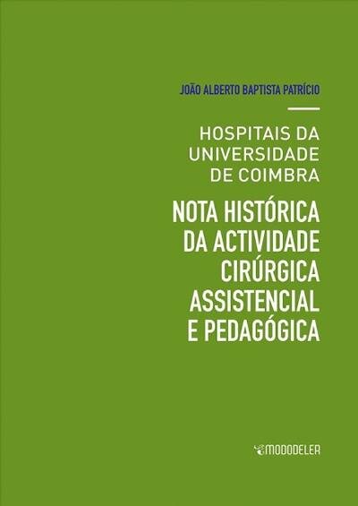 Hospitais da Universidade de Coimbra, nota histórica da actividade cirúrgica assistencial e pedagógica