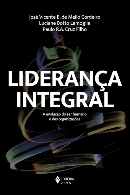 Liderança Integral: A Evolução Do Ser Humano E Das Organizações
