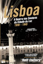 Lisboa- A Guerra nas Sombras da Cidade da Luz - 1939-1945