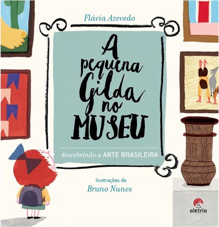 A Pequena Gilda No Museu: Descobrindo A Arte Brasileira