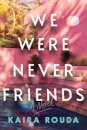 We Were Never Friends