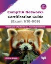 CompTIA Network+ Certification Guide (Exam N10-009)