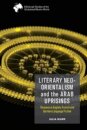 Literary Neo-Orientalism and the Arab Uprisings