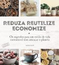 Reduza, Reutilize, Economize - Os Segredos para um Estilo de Vida Sustentável Sem Ameaçar o Planeta