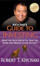 Rich Dad's Guide to Investing : What the Rich Invest In, That the Poor and Middle-Class Do Not