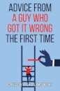 Advice from a Guy who Got it Wrong the First Time