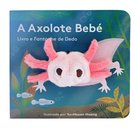 A Axolote Bebé: Livro e Fantoche de Dedo