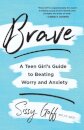 Brave – A Teen Girl`s Guide to Beating Worry and Anxiety