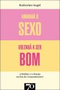 Amanhã O Sexo Voltará A Ser Bom - Mulher e Desejo na Era do Consentimento