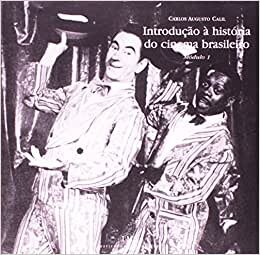 Introdução A História Do Cinema Brasil 1 Origens Aos Anos 50