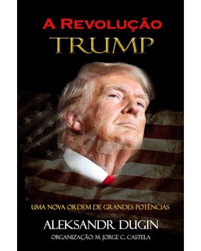 A Revolução Trump - Uma nova ordem de grandes potências