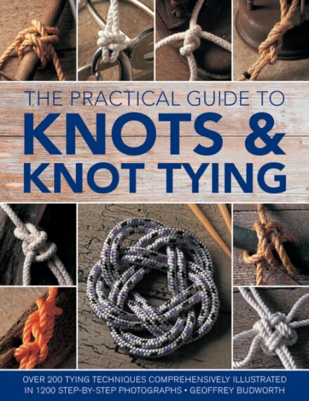 Knots and Knot Tying, The Practical Guide to