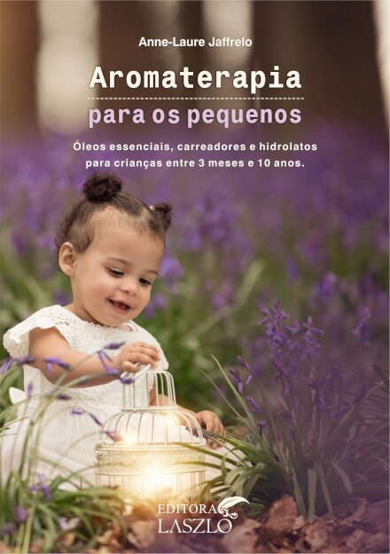 Aromaterapia Para Os Pequenos: Entre 3 Meses E 10 Anos