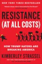 Resistance (At All Costs) : How Trump Haters Are Breaking America
