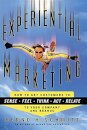 Experiential Marketing : How to Get Customers to Sense, Feel, Think, Act, R