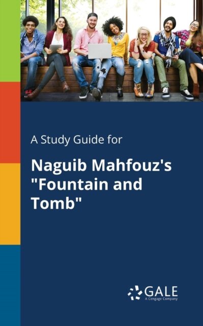 A Study Guide for Naguib Mahfouz's "Fountain and Tomb"