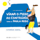 Virar o Medo ao Contrário, como a Paula Rego