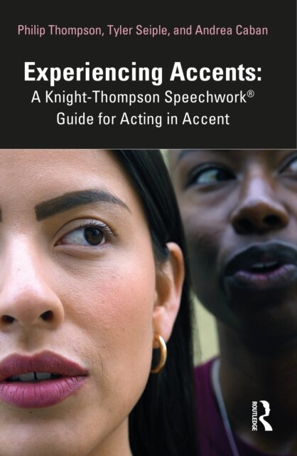 Experiencing Accents: A Knight-Thompson Speechwork® Guide for Acting in Accent