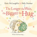 The Longer The Wait The Bigger The Hug
