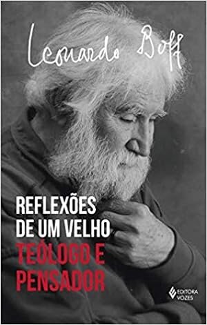Reflexões De Um Velho Teólogo E Pensador