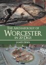 The Archaeology of Worcester in 20 Digs