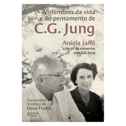 Vislumbres Da Vida E Do Pensamento De C.G. Jung: Aniela Jaff