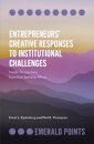 Entrepreneurs’ Creative Responses to Institutional Challenges