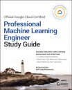 Official Google Cloud Certified Professional Machine Learning Engineer Study Guide