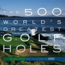 The 500 World's Greatest Golf Holes