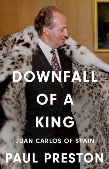 Downfall Of A King: Juan Carlos Of Spain