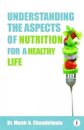 Understanding The Aspects of Nutrition For A Healthy Life