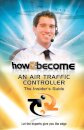 How2Become an Air Traffic Controller: The Insider's Guide