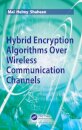 Hybrid Encryption Algorithms over Wireless Communication Channels