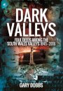 Dark Valleys: Foul Deeds Among the South Wales Valleys 1845 - 2016