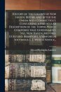 History of the Colony of New Haven, Before and After the Union With Connecticut. Containing a Particular Description of the Towns Which Composed That Government, Viz., New Haven, Milford, Guilford, Branford, Stamford, & Southold, L. I., With a Notice...